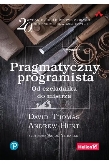 Pragmatyczny programista. Od czeladnika do mistrza. Wydawnictwo Helion - Andrew Hunt, Thomas David