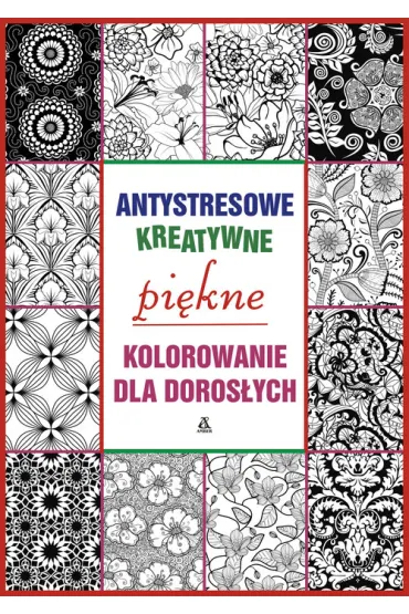 Pi�kne kolorowanie. Kolorowanka antystresowa. Kolorowanka dla doros�ych