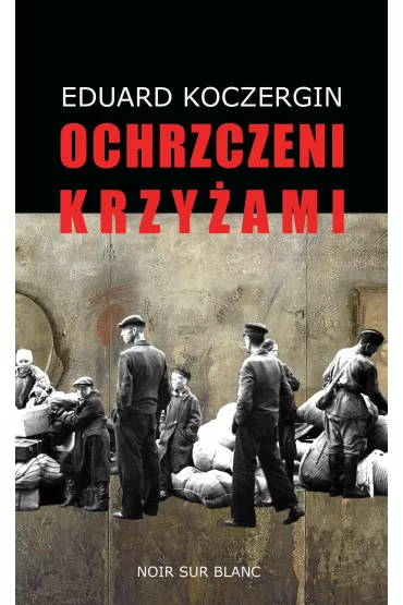 Ochrzczeni krzy�ami - Eduard Koczergin