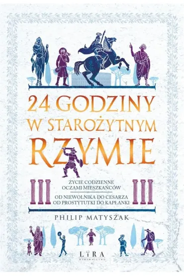 24 godziny w staro�ytnym Rzymie - Philip Matyszak