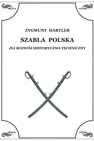 Szabla Polska. Jej rozw�j historyczno-techniczny - Zbigniew  Hartleb