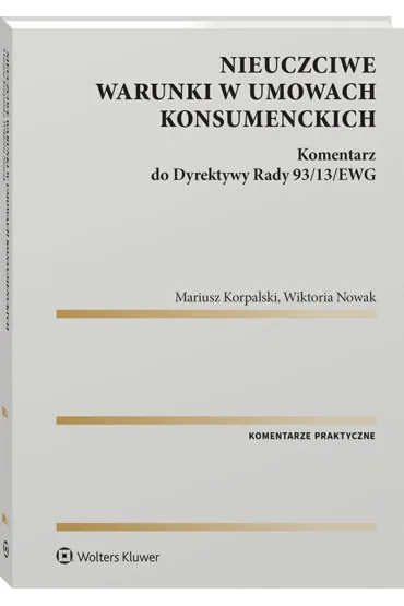 Nieuczciwe warunki w umowach konsumenckich - Mariusz Korpalski, Wiktoria Nowak