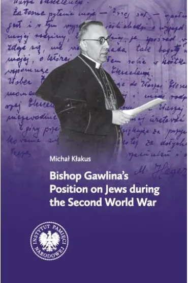 Bishop Gawlina`s Position on Jews during the Second World War - Micha� K�akus