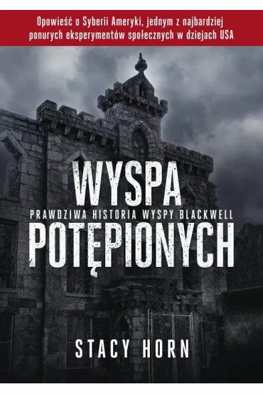 Wyspa pot�pionych. Prawdziwa historia wyspy Blackwell - Stacy Horn