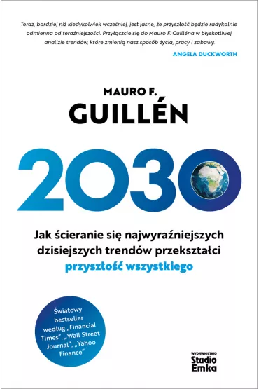 2030. Jak �cieranie si� najwyra�niejszych dzisiejszych trend�w przekszta�ci przysz�o�� wszystkiego - Mauro F. Guillen