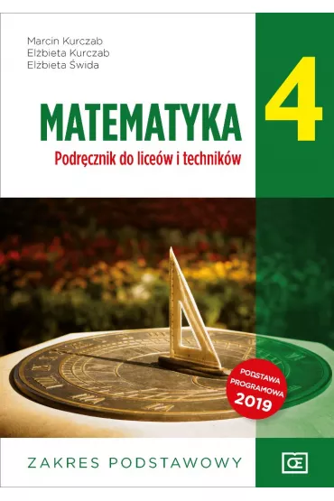 Matematyka 4. Liceum i technikum klasa 4. Podrcznik. Zakres podstawowy - Elbieta Kurczab, Elbieta wida, Marcin Kurczab