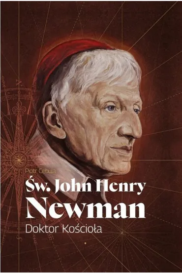 �w. John Henry Newman. Doktor Ko�cio�a - Piotr Cebula