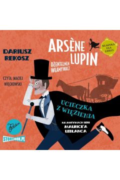 Audiobook Ucieczka z wizienia. Arsene Lupin - dentelmen wamywacz. Tom 3 mp3