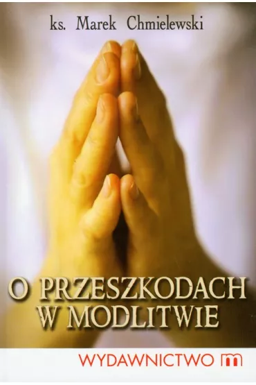O przeszkodach w modlitwie - Marek Chmielewski