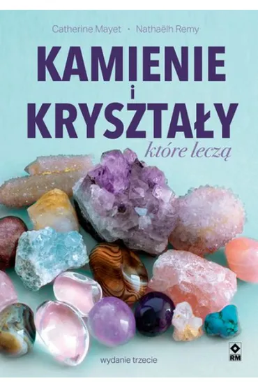Kamienie i kryszta�y kt�re lecz� - Catherine  Mayet, Remy Natha�lh