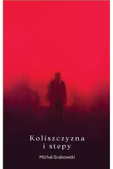 Koliszczyzna i stepy - Micha� Grabowski