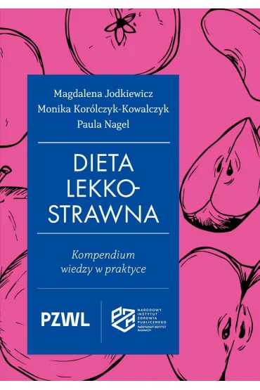 Dieta lekkostrawna. Kompendium wiedzy w praktyce - Magdalena  Jodkiewicz, Monika  Kor�lczyk-Kowalczyk