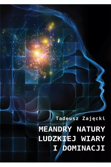 Meandry natury ludzkiej wiary i dominacji - Tadeusz Zaj�cki