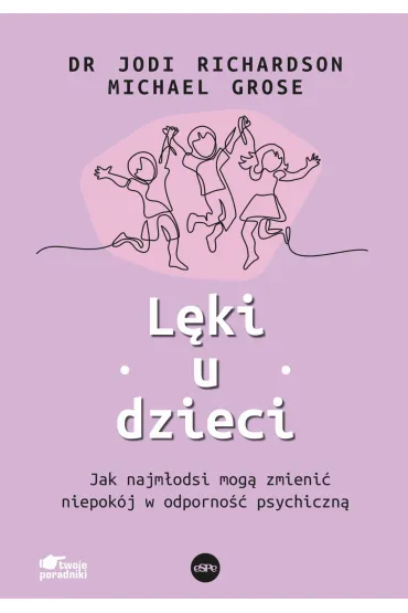 L�ki u dzieci. Jak najm�odsi mog� zmieni� niepok�j w odporno�� psychiczn� - Jodi  Richardson, Michael  Grose