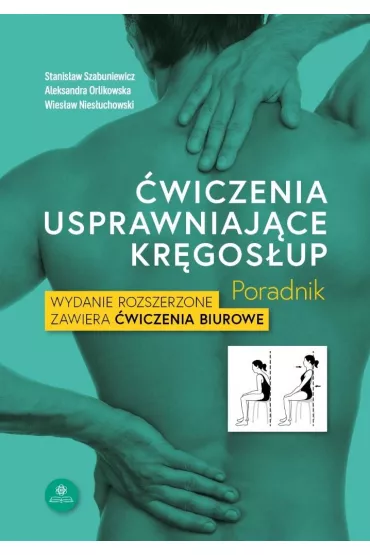 �wiczenia usprawniaj�ce kr�gos�up poradnik - Aleksandra Orlikowska, Stanis�aw Szabuniewicz, Wies�aw Nies�uchowski