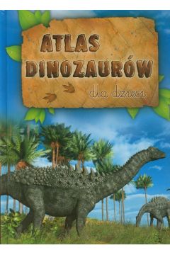 Atlas dinozaurw dla dzieci