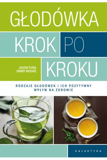 G�od�wka krok po kroku. Rodzaje g�od�wek i ich pozytywny wp�yw na zdrowie - Jason Fung, Jimmy  Moore