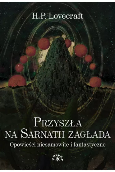 Przysz�a na Sarnath zag�ada. Opowie�ci niesamowite i fantastyczne - Howard Phillips Lovecraft