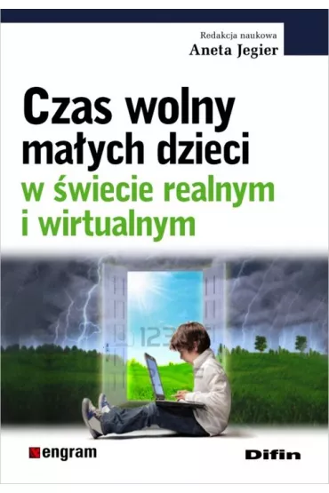 Czas wolny ma�ych dzieci w �wiecie realnym i wirtualnym - Aneta Jegier