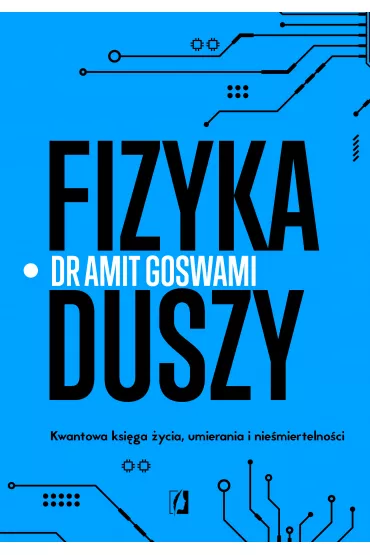 Fizyka duszy - Amit Goswami