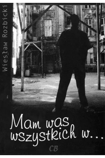 Mam was wszystkich w... - Wiesaw Rozbicki