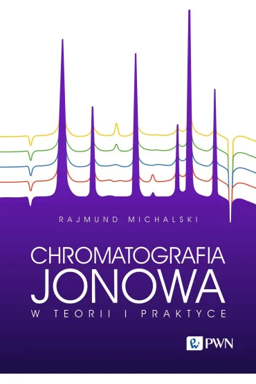 Chromatografia jonowa w teorii i praktyce - Rajmund Michalski