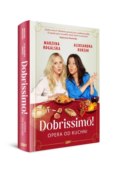 Dobrissimo! Opera od kuchni - Aleksandra Kurzak, Marzena Rogalska