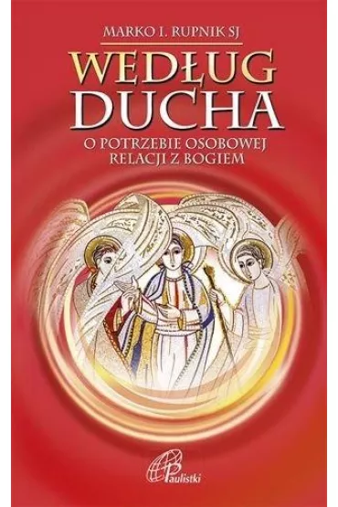 Wed�ug Ducha.O potrzebie osobowej relacji z Bogiem - Marko Ivan Rupnik
