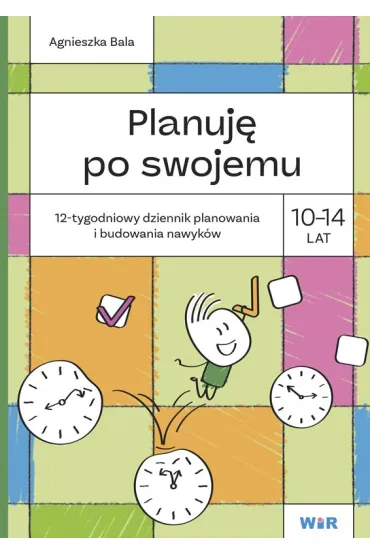 Planuj� po swojemu 10-14 lat. 12-tygodniowy dziennik planowania i budowania nawyk�w - Agnieszka Bala