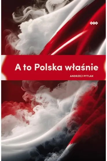 A to Polska w�a�nie - Andrzej Pytlak