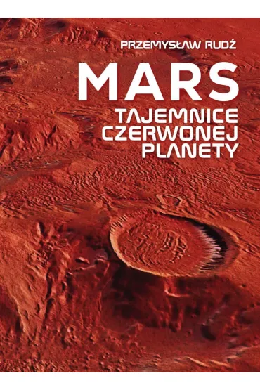 Mars. Tajemnice czerwonej planety - Przemys�aw Rud�