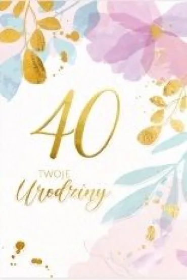 Karnet B6 LUX 40 urodziny, kwiaty - Dl Kk