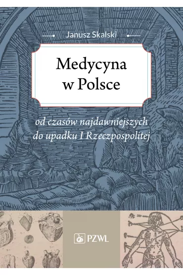 Medycyna w Polsce od czas�w najdawniejszych do upadku I Rzeczpospolitej - Janusz Skalski