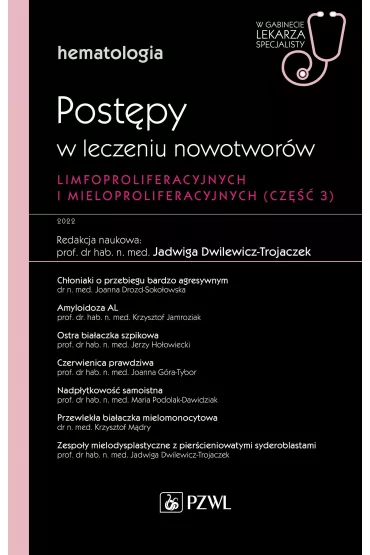 Post�py w leczeniu nowotwor�w limfoproliferacyjnych i mieloproliferacyjnych. Cz�� 3. Hematologia. W gabinecie lekarza specjalisty - Jadwiga Dwilewicz-Trojaczek