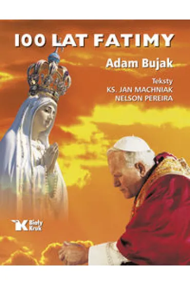 100 lat Fatimy - Adam Bujak, Jan Machniak, Nelson Pereira