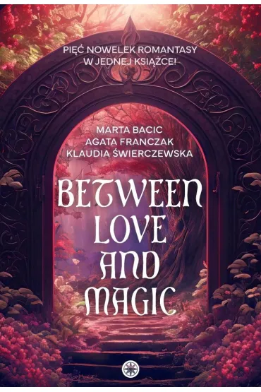 Between Love and Magic - Agata Franczak, Klaudia �wierczewska, Marta  Bacic