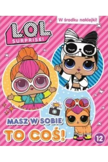 L.O.L. Surprise! Masz w sobie to co�! T.12