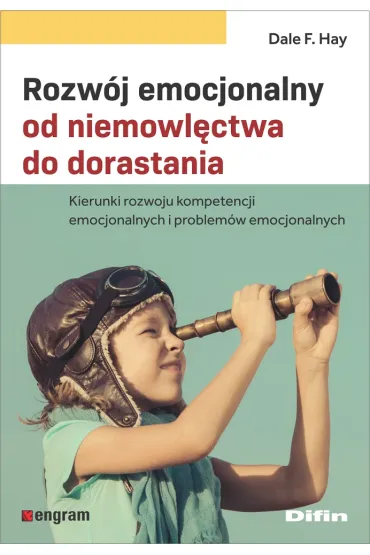 Rozw�j emocjonalny od niemowl�ctwa do dorastania. Kierunki rozwoju kompetencji emocjonalnych i problem�w emocjonalnych - Dale F. Hay