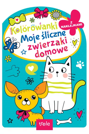 Kolorowanka z wykrojnikiem. Moje �liczne zwierzaki domowe