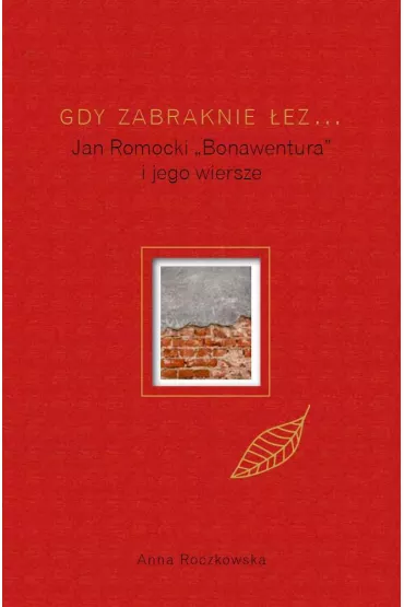 Gdy zabraknie �ez... Jan Romocki "Bonawentura" i jego wiersze - Anna  Roczkowska