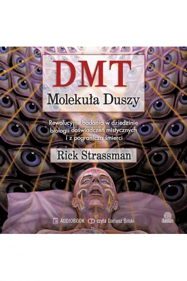 Audiobook DMT. Moleku�a duszy. Rewolucyjne badania w dziedzinie biologii do�wiadcze� mistycznych i z pogranicza �mierci mp3 - Rick Strassman