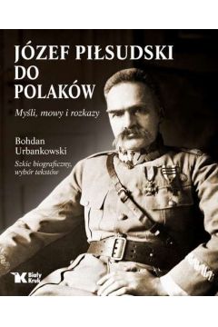 Jzef Pisudski do Polakw myli mowy i rozkazy