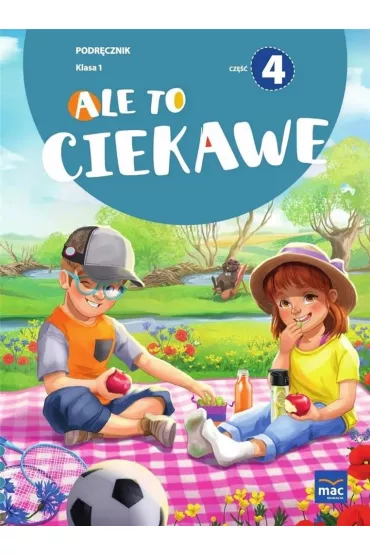 Ale to ciekawe. Cz 4. Podrcznik. Klasa 1 - Beata Skrzypiec, Jolanta Okuniewska, Sabina Piat