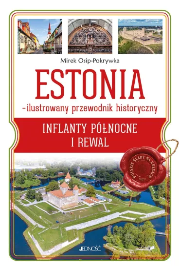 Estonia - ilustrowany przewodnik historyczny. Inflanty P�nocne i Rewal - Mirek Osip-Pokrywka
