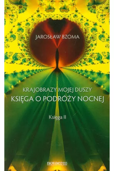 Krajobrazy mojej duszy. Ksi�ga o podr�y nocnej. Ksi�ga II - Jaros�aw Bzoma