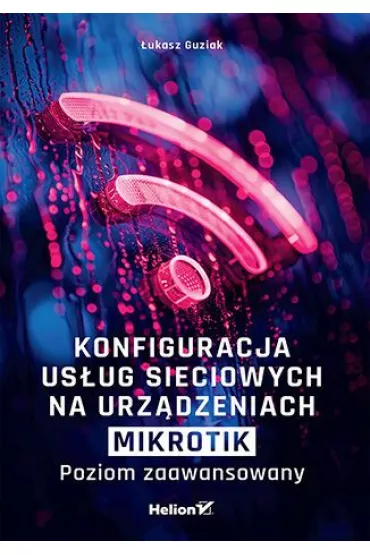 Konfiguracja us�ug sieciowych na urz�dzeniach MikroTik. Poziom zaawansowany - �ukasz  Guziak