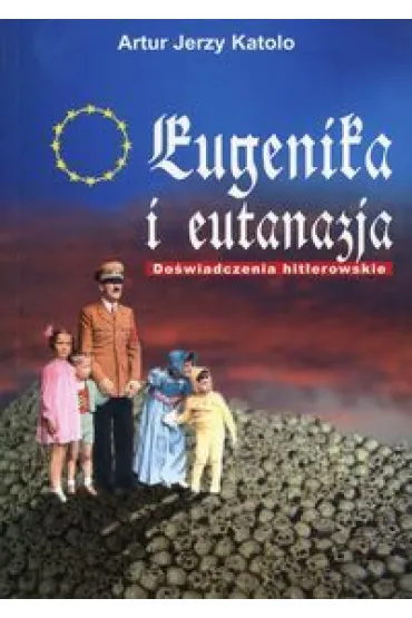 Eugenika i eutanazja - Artur Jerzy Katolo
