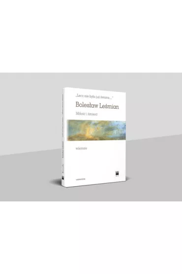 Boles�aw Le�mian, Mi�o�� i �mier�. Wiersze - Boles�aw Le�mian