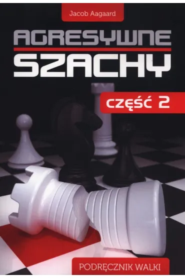 Agresywne szachy cz.2 - Jacob Aagaard