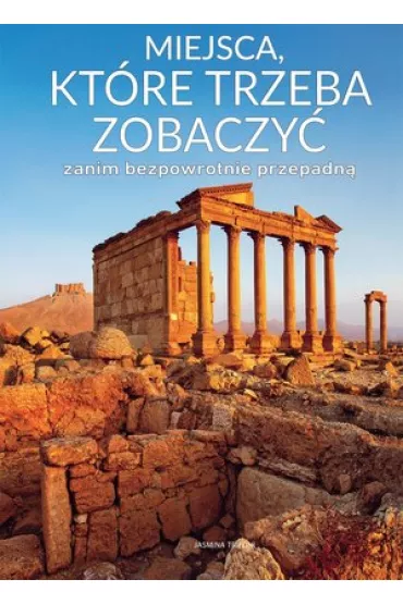 Miejsca, kt�re trzeba zobaczy� zanim bezpowrotnie przepadn� - Trifoni Jasmina
